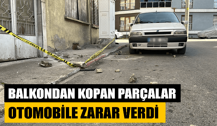 Karabük'te evin balkonundan kopan parçalar otomobile zarar verdi