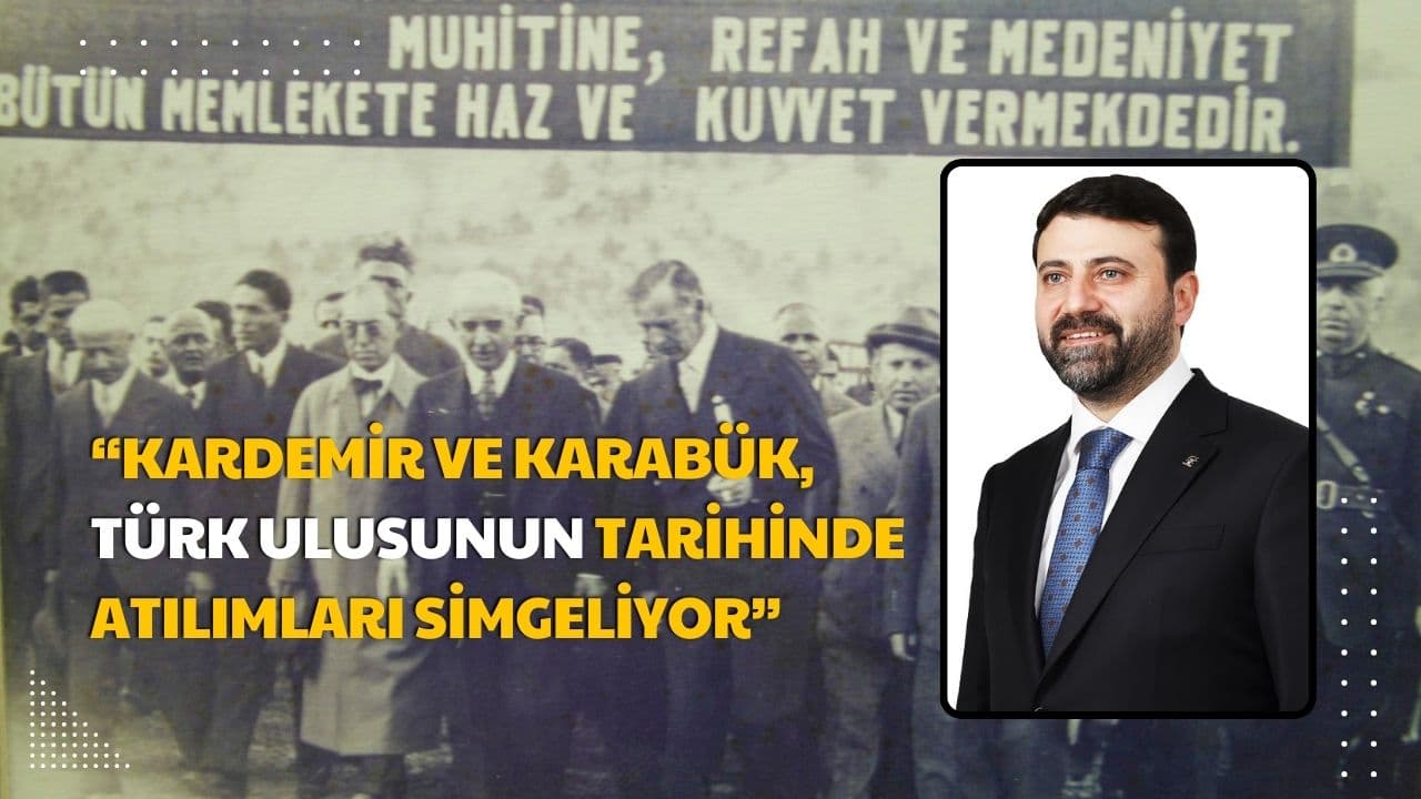 Milletvekili Şahin, KARDEMİR'in temellerinin atılışı ve Karabük'ün kuruluşunun 87. yıl dönümünü kutladı