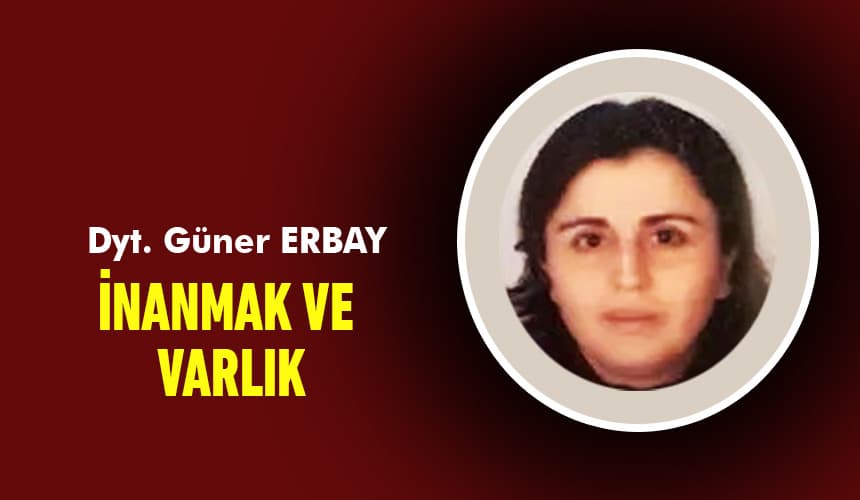 İNANMAK VE VARLIK