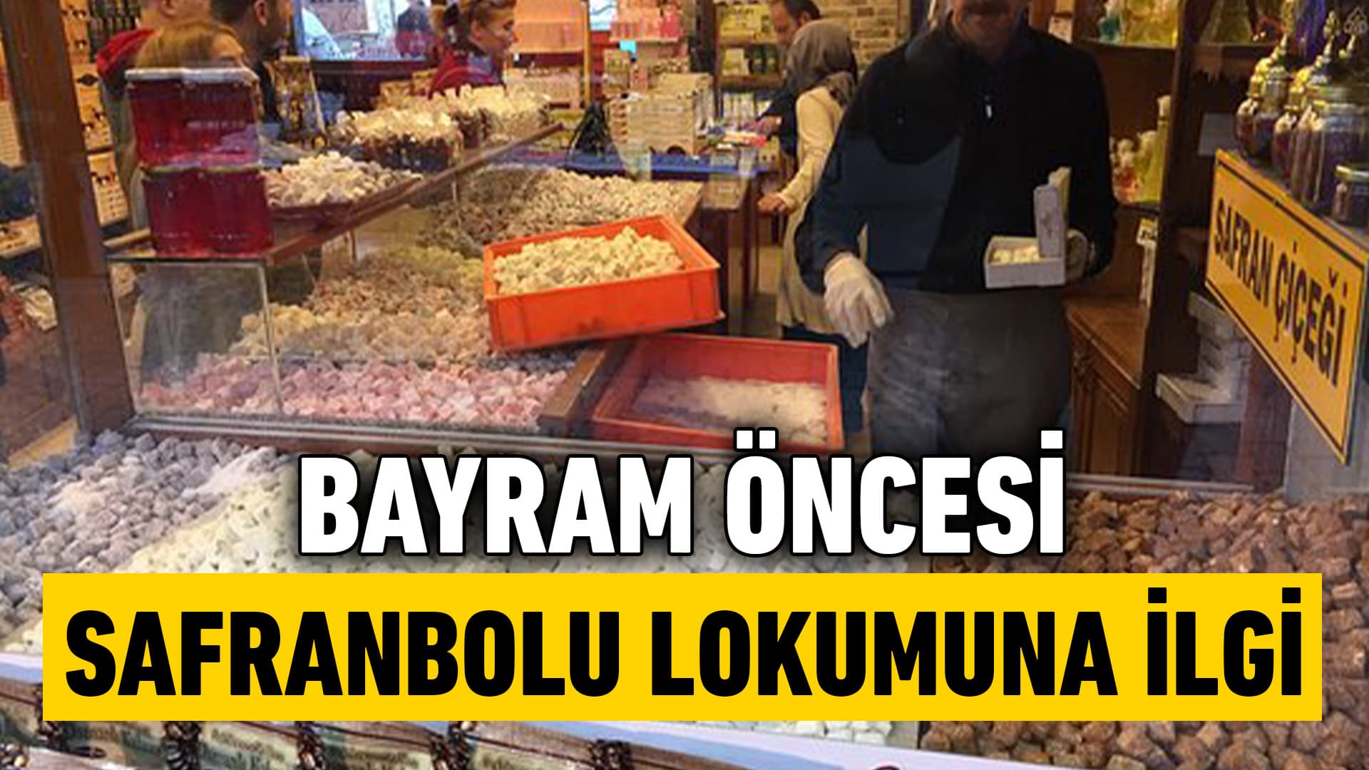 Safranbolu Lokumunda Bayram Mesaisi