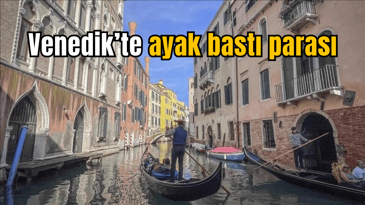Venedik'e günübirlik gelen turistlerden giriş ücreti alınması uygulaması başlıyor