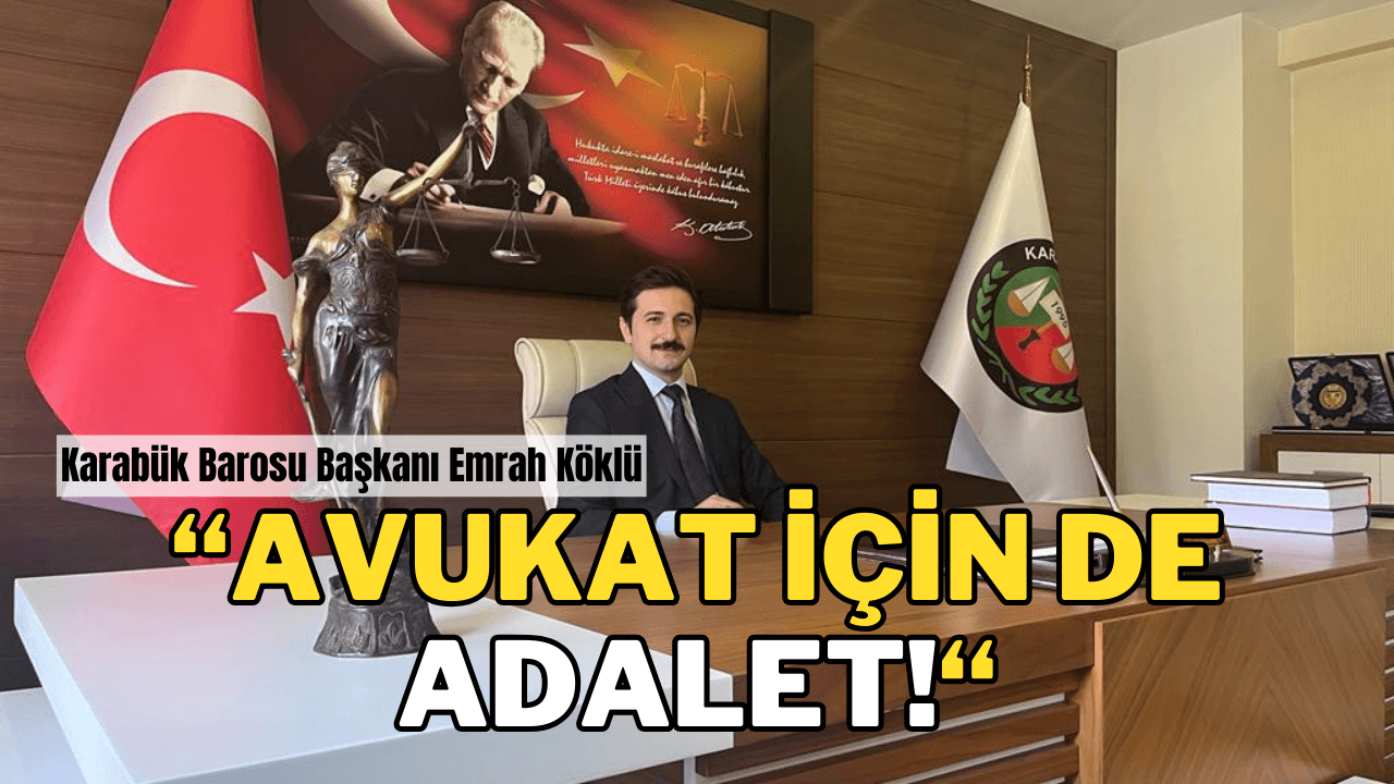 Karabük Barosu Başkanı Emrah Köklü'den Avukatlar için de Adalet Çağrısı