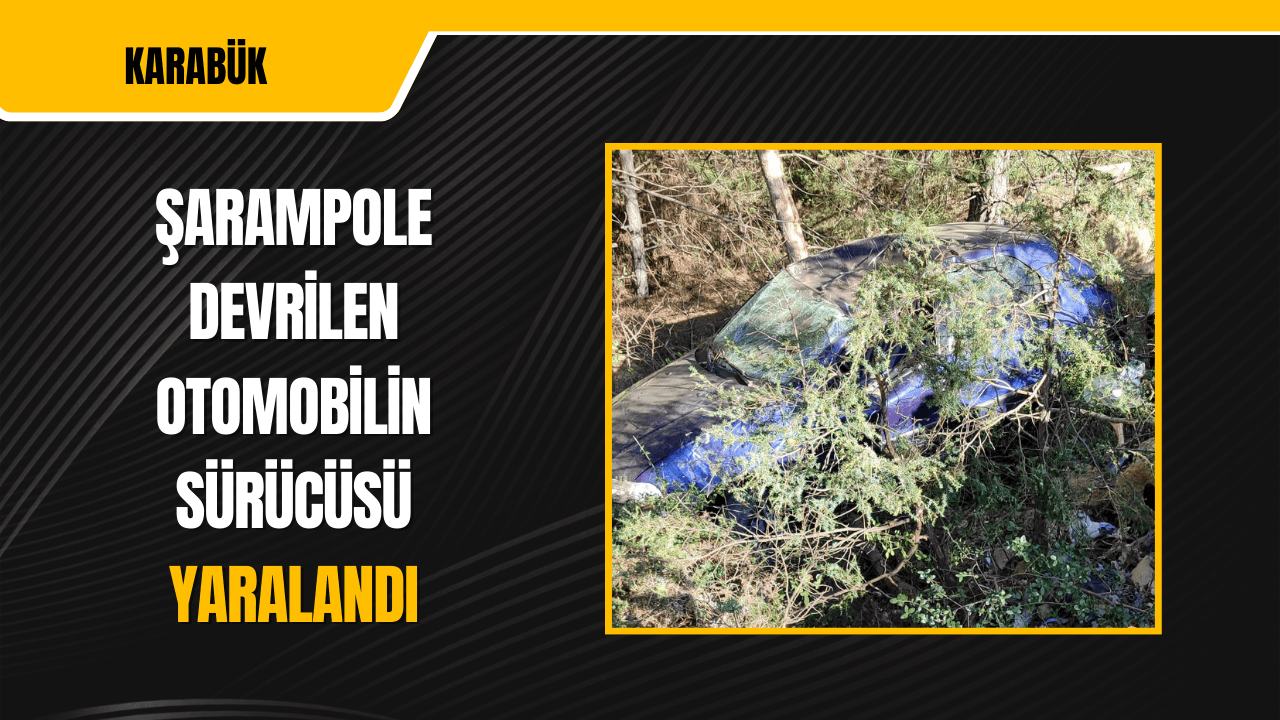 Karabük'te şarampole devrilen otomobilin sürücüsü yaralandı
