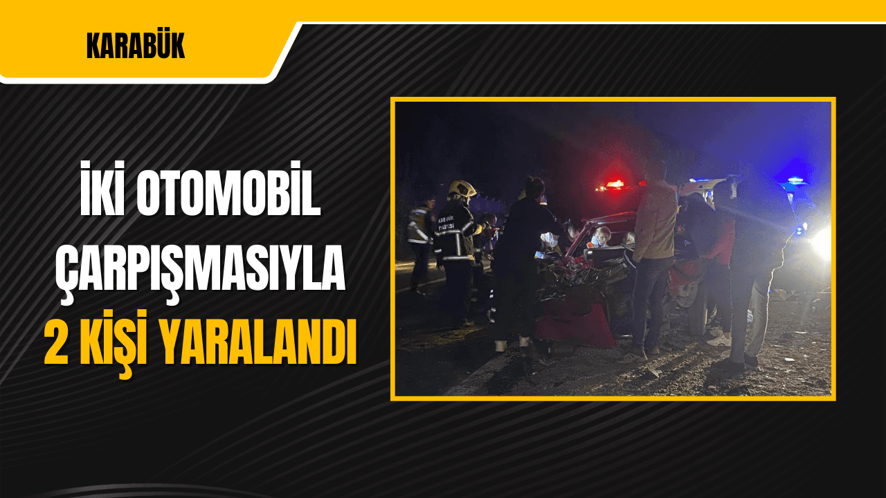 Karabük'te iki otomobil çarpıştı, 2 kişi yaralandı