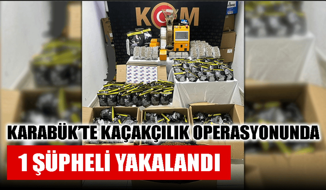 Karabük'te kaçakçılık operasyonunda 1 şüpheli yakalandı