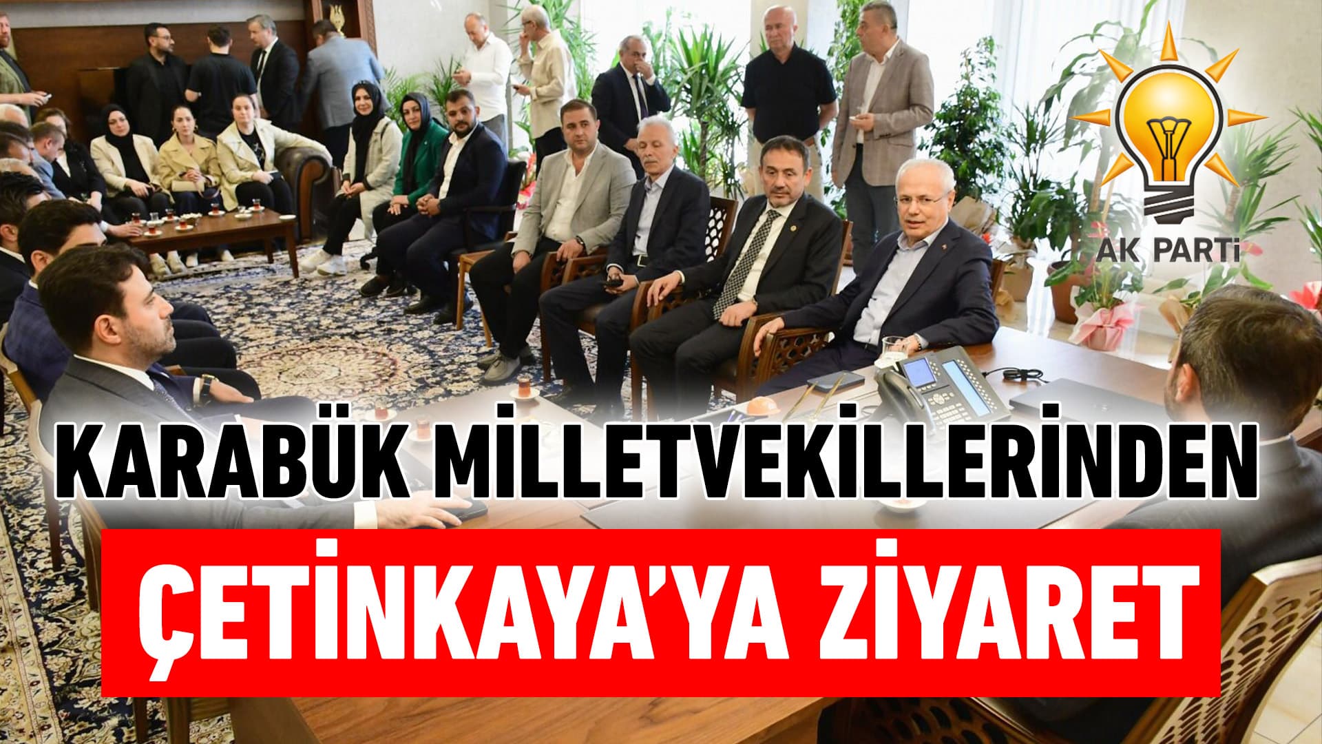 AK Parti Karabük milletvekillerinden Belediye Başkanı Çetinkaya'ya ziyaret
