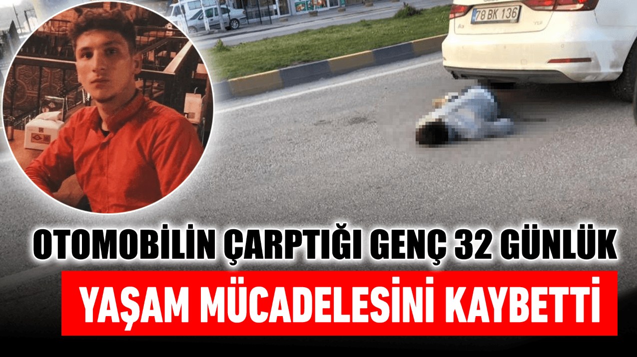 Karabük'te otomobilin çarptığı genç, 32 günlük yaşam mücadelesini kaybetti