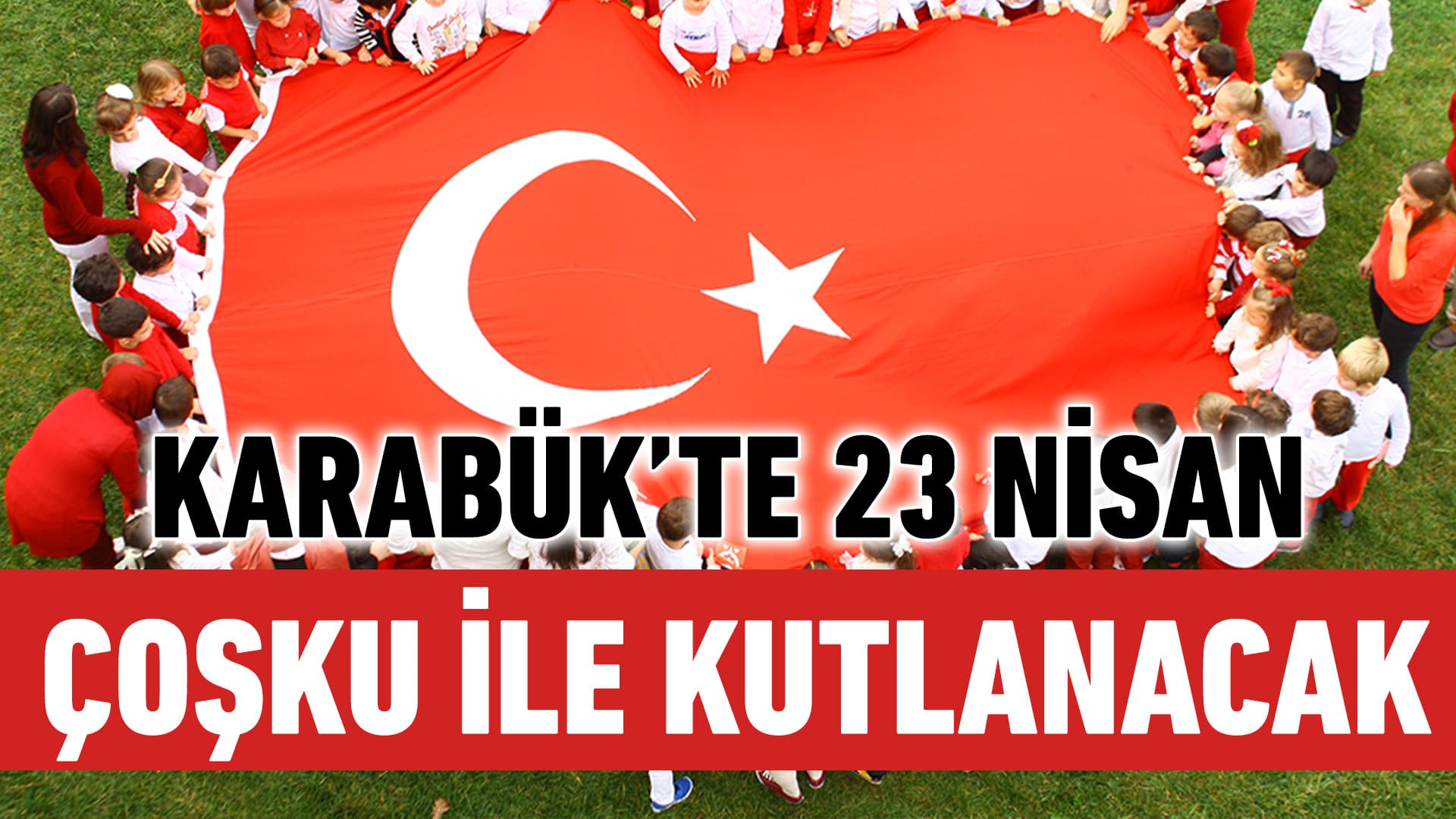 23 Nisan’ı coşkulu bir şekilde kutlayacağız
