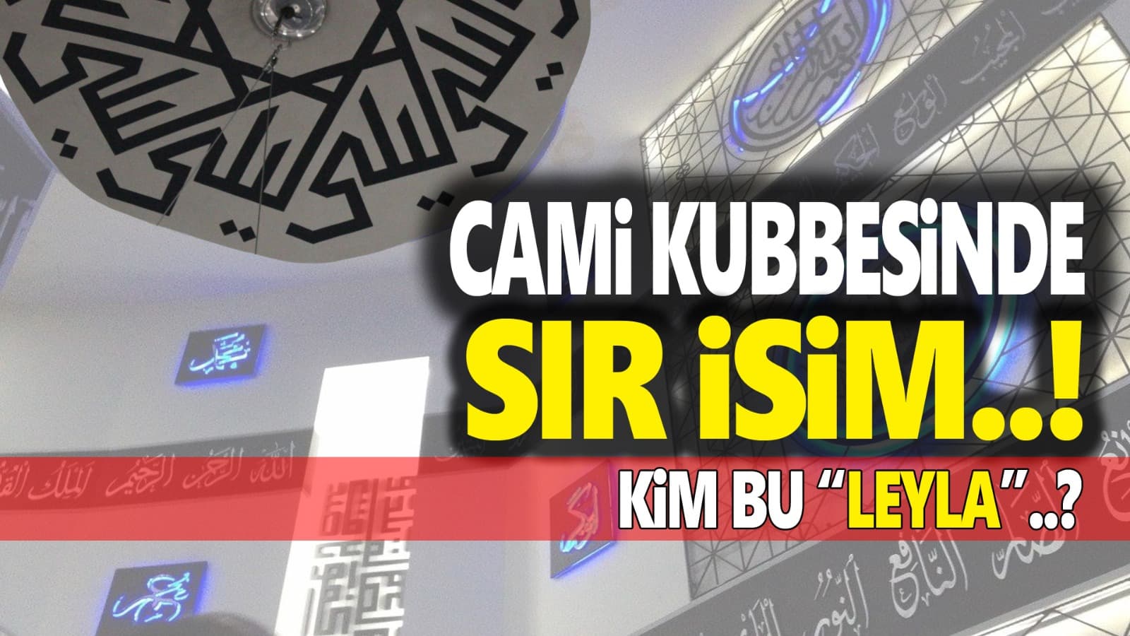 Karabük’teki Cami Kubbesine Neden “Leyla” İsmi Yazıldı?
