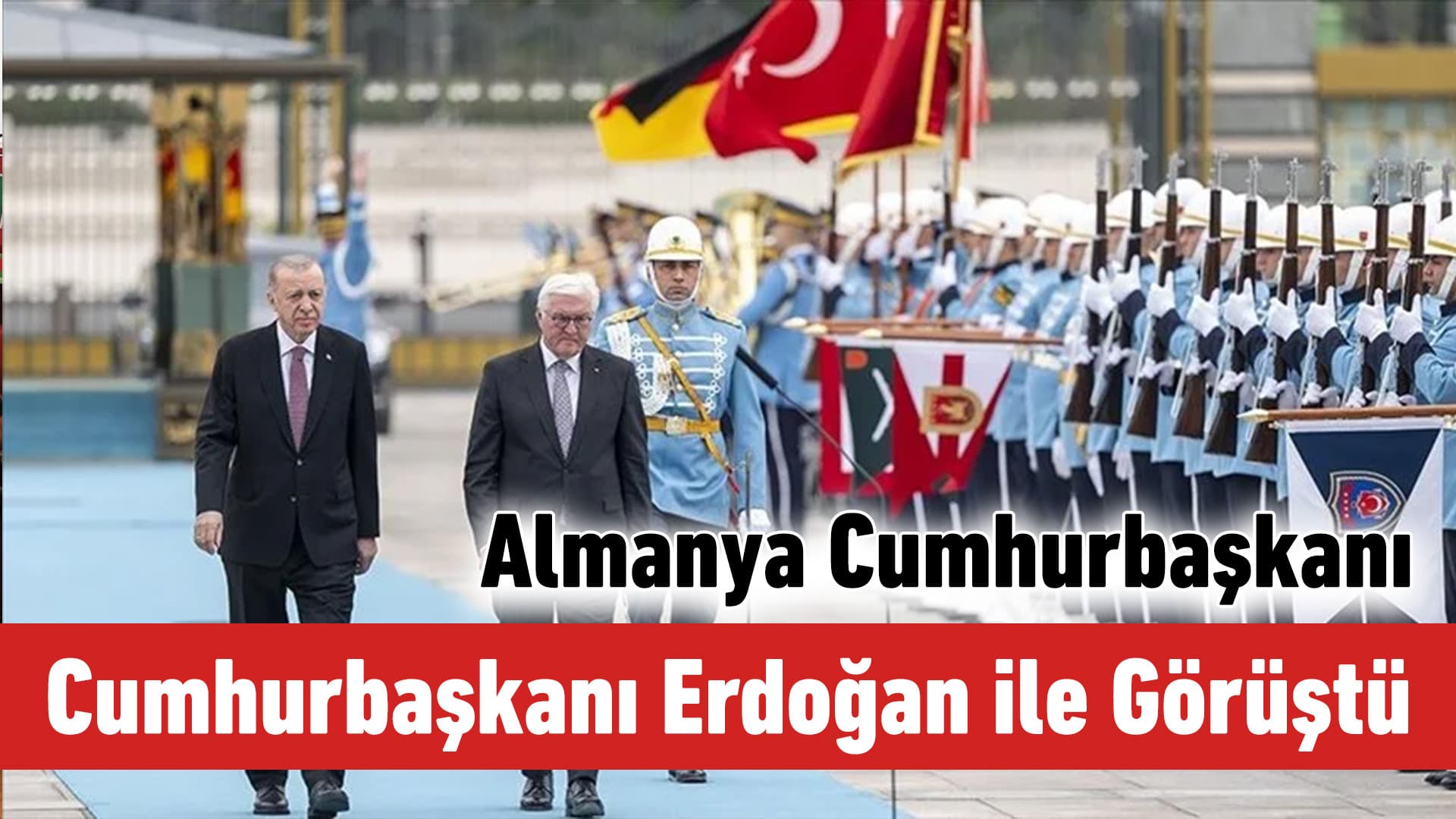 Cumhurbaşkanı Erdoğan, Almanya Cumhurbaşkanı Steinmeier'i resmi törenle karşıladı