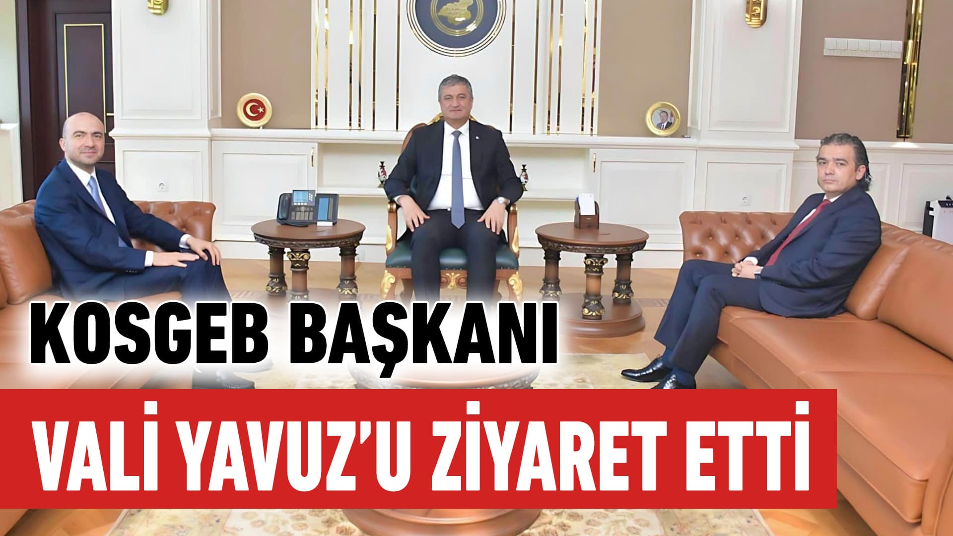 KOSGEB Başkanı İbrahimcioğlu Vali Yavuz’u ziyaret etti