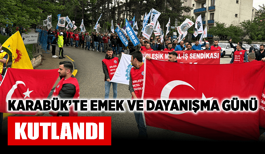 Karabük'te 1 Mayıs Emek ve Dayanışma Günü kutlandı