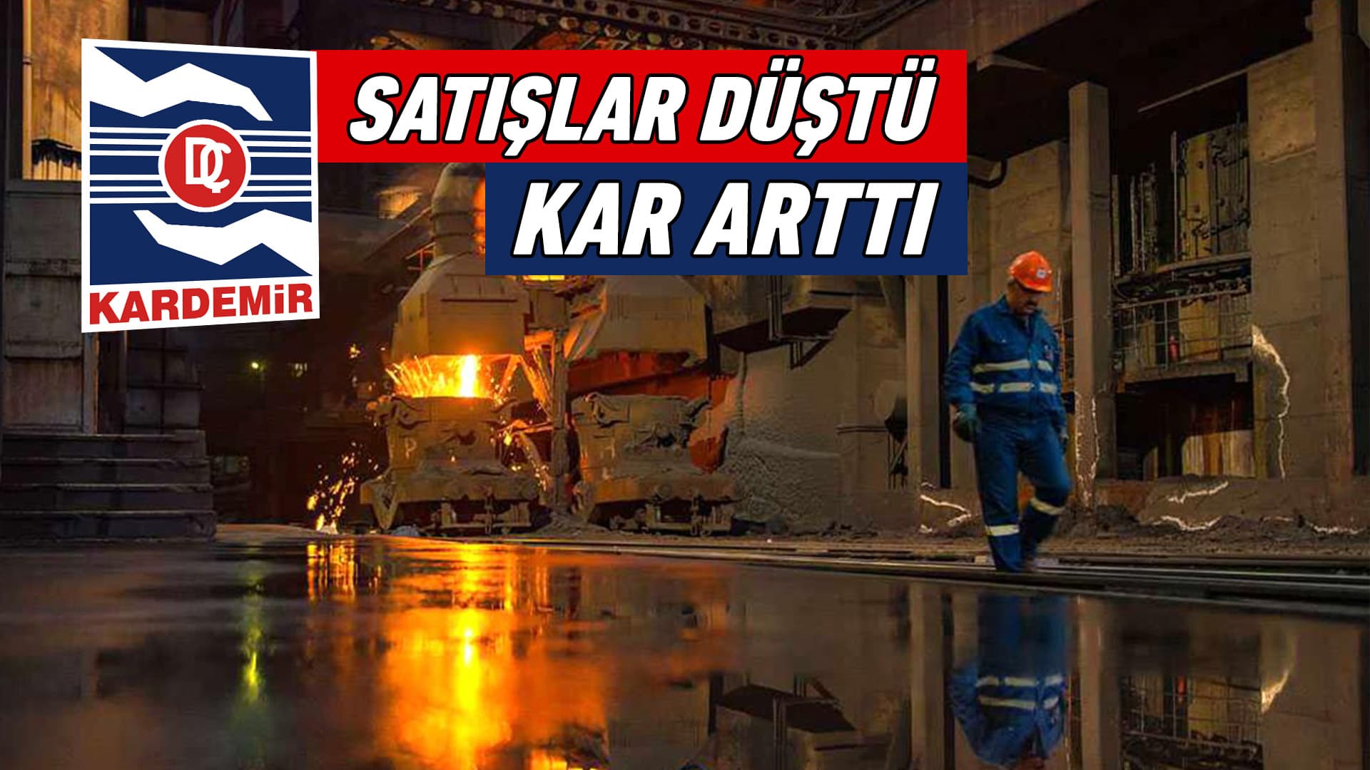 KARDEMİR 2023: Satış Düştü, Kar Yükseldi