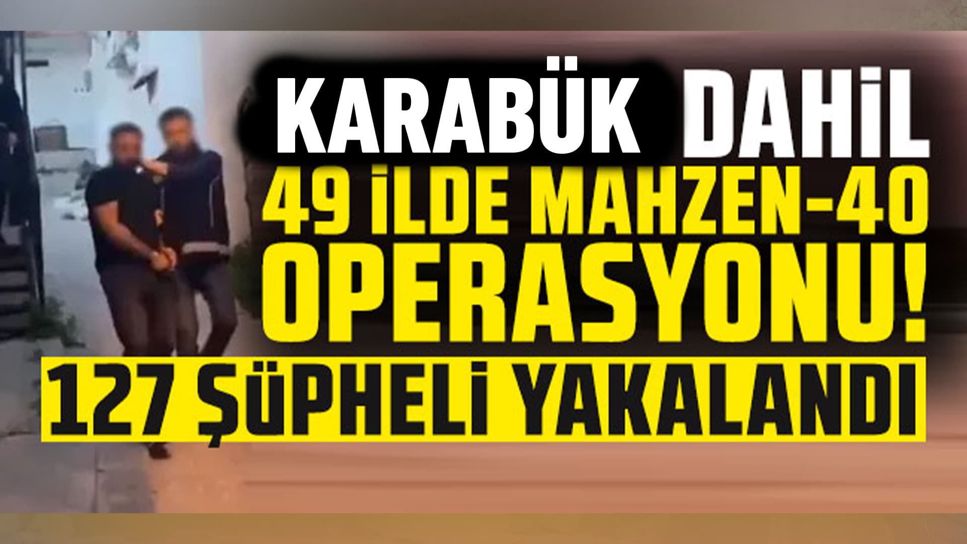 "Mahzen-40" operasyonlarında suç örgütü üyesi 127 şüpheli yakalandı