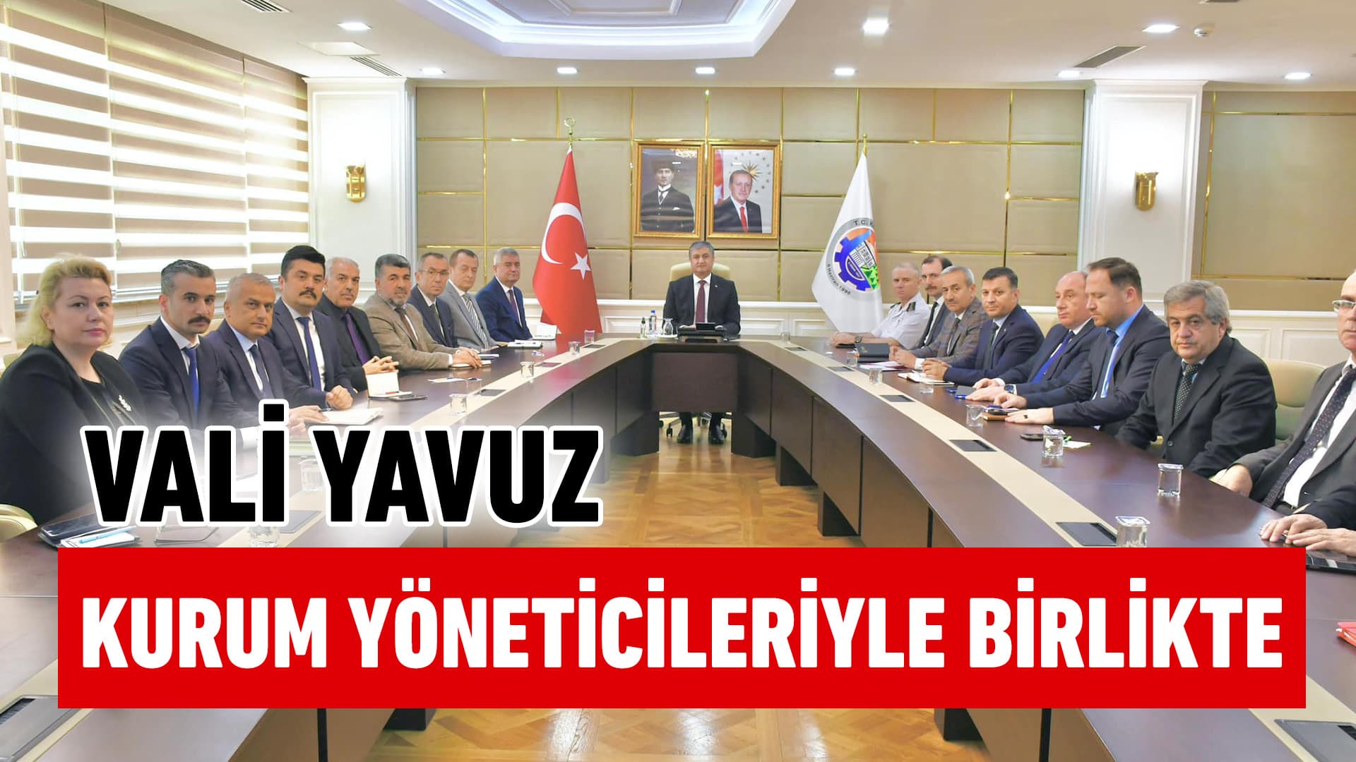 Vali  Mustafa Yavuz, Kurum Yöneticileriyle Bir Araya Geldi