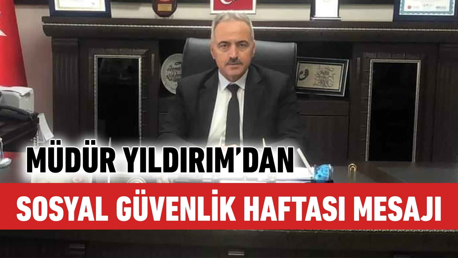 SGK İl Müdürü Yıldırım’dan Soysal Güvenlik Haftası Mesajı