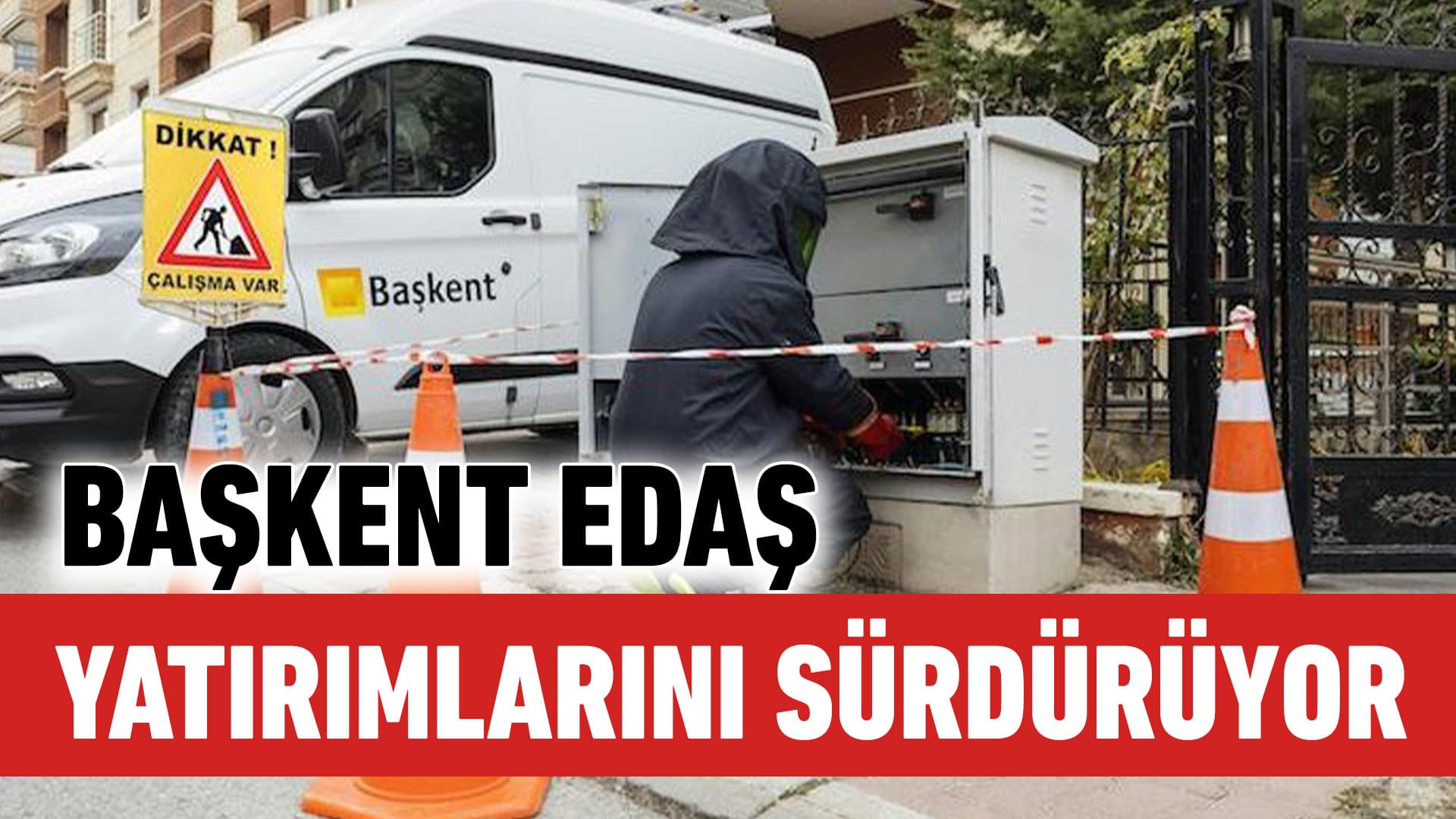 Toroslar ve Başkent EDAŞ kesintisiz elektrik için yatırımlarını sürdürüyor