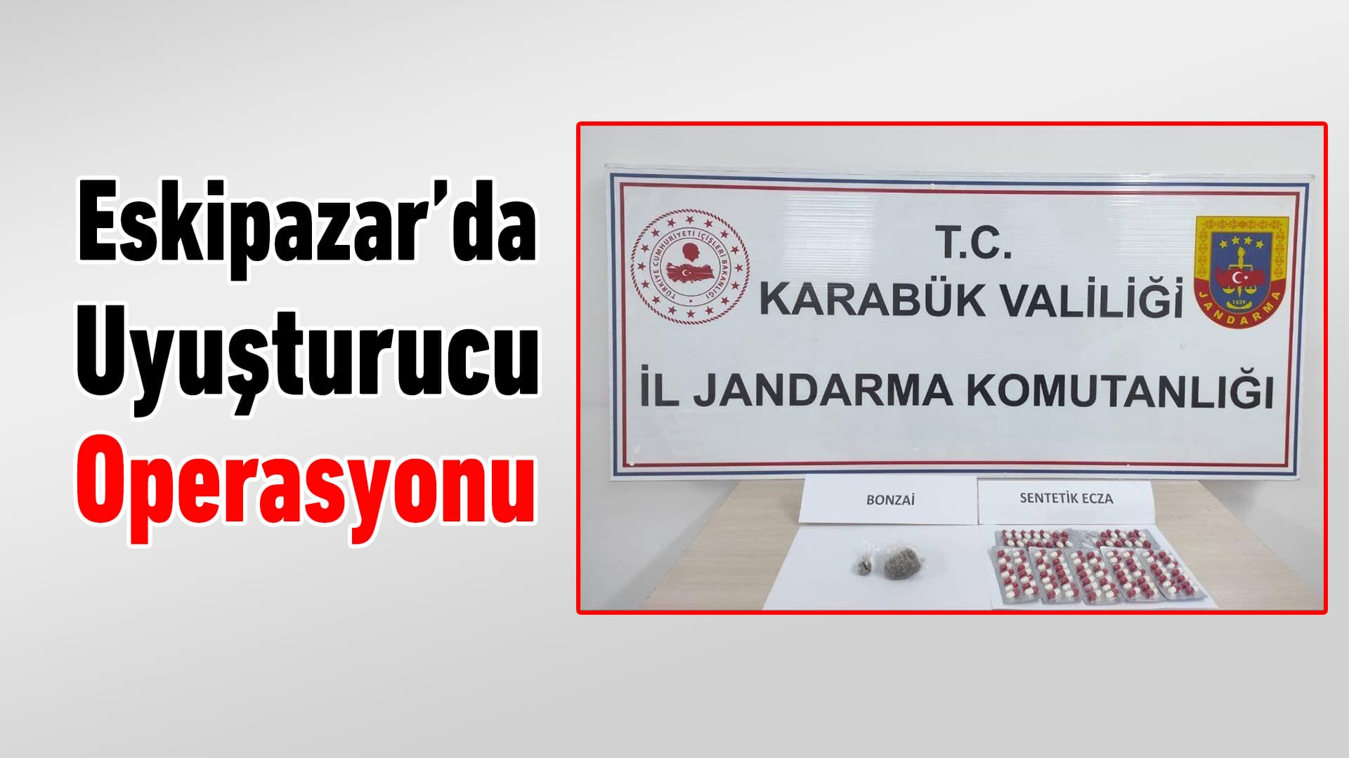 Eskipazar'da Uyuşturucu Operasyonunda 1 Şüpheli Yakalandı