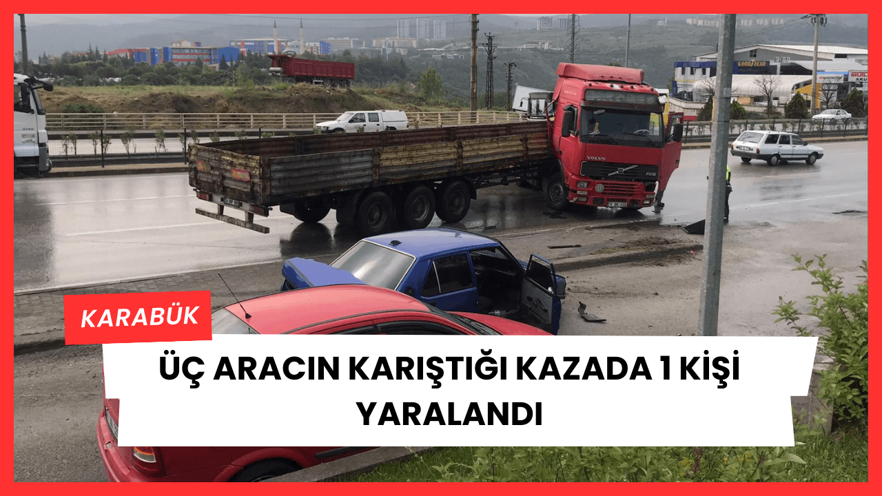 Karabük'te üç aracın karıştığı kazada 1 kişi yaralandı
