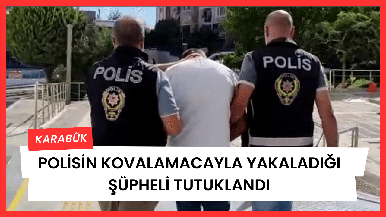 Karabük'te polisin kovalamacayla yakaladığı şüpheli tutuklandı