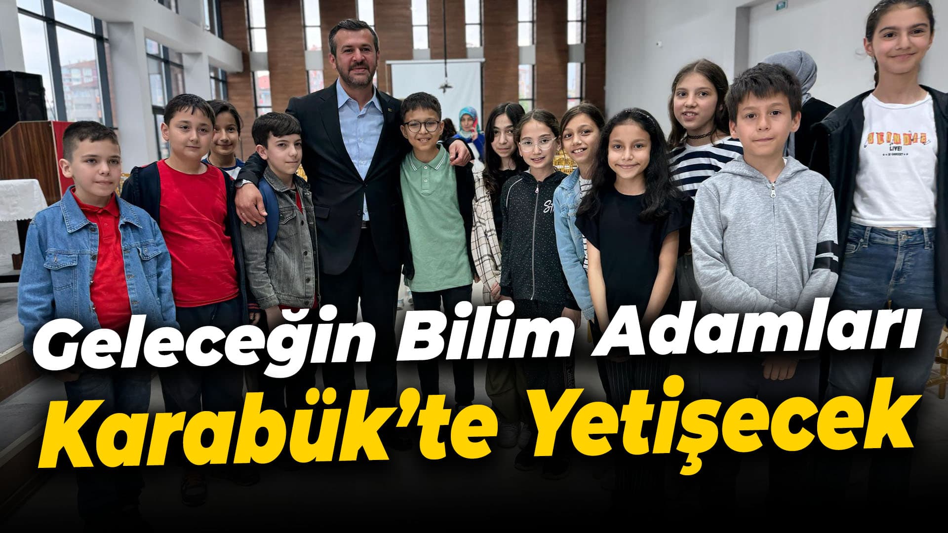 Geleceğin Bilim Adamları Karabük’te Yetişecek