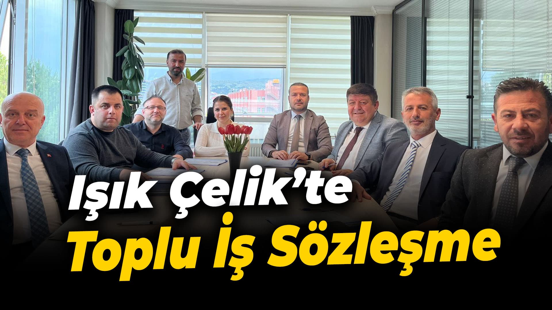 Işık Çelik’te toplu İş Sözleşme Sevinci