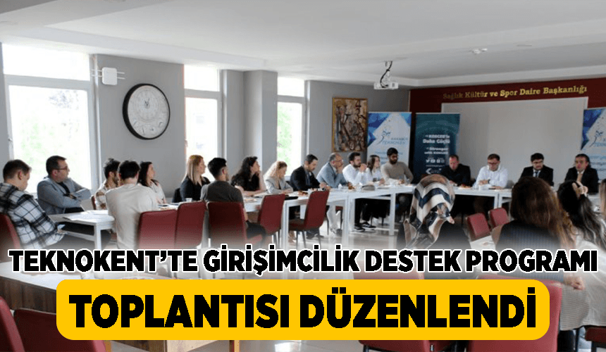 Girişimcilik ekosistemi, Teknokent'teki toplantıda ele alındı