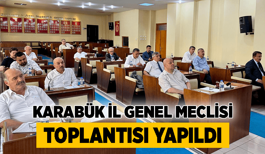 Karabük İl Genel Meclisi toplantısı yapıldı