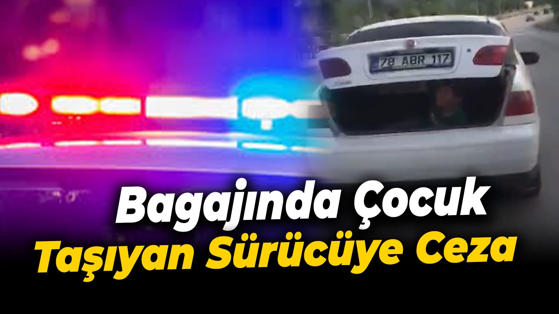 Karabük'te çocuğa otomobilin bagajında yolculuk yaptıran sürücüye ceza