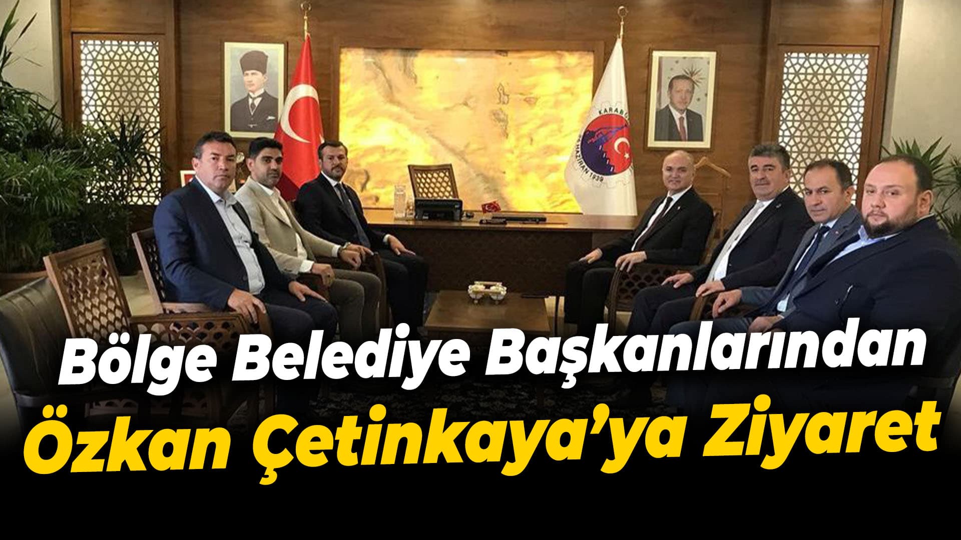 Bölge Belediye Başkanları ve AK Parti İl Başkanı Çetinkaya'yı Ziyaret Etti