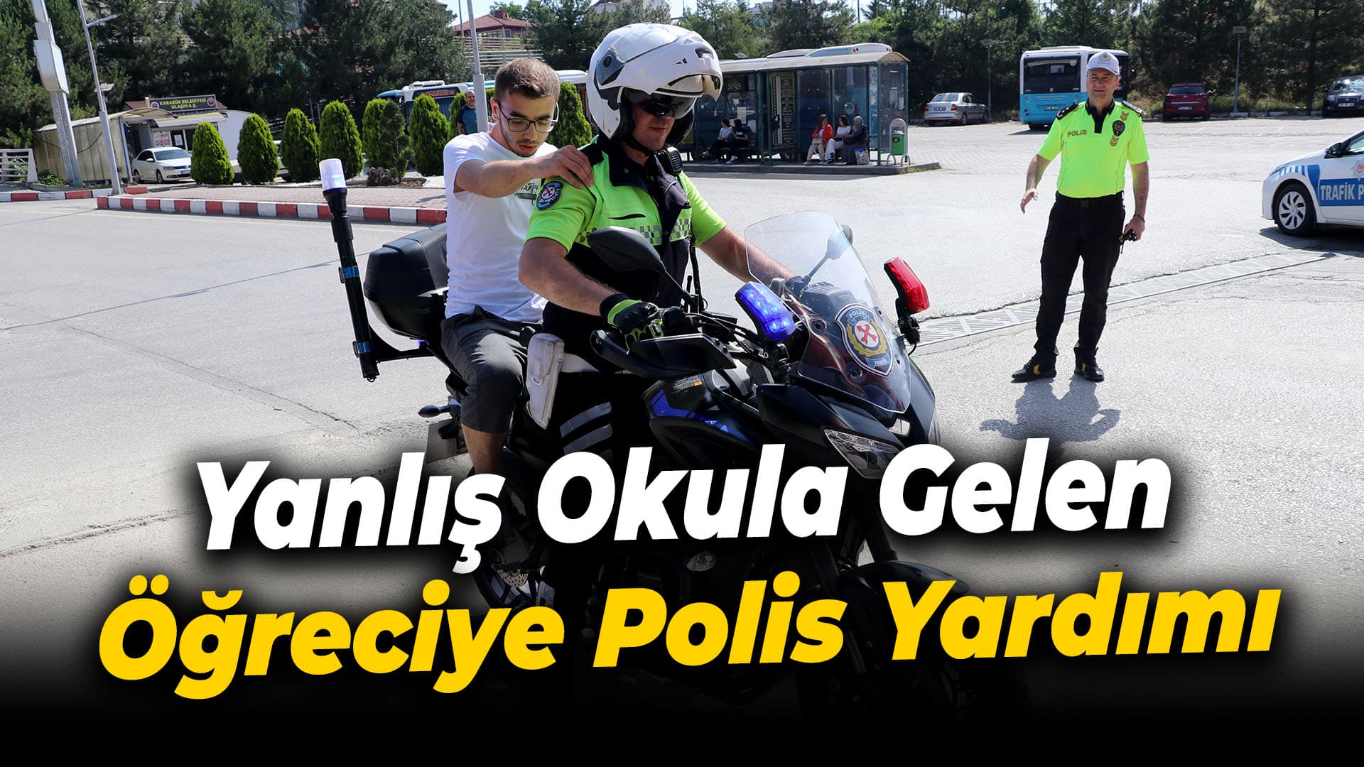 YKS için yanlış okula gelen ve kimliğini unutan öğrencilerin yardımına polis yetişti