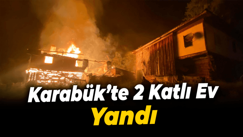 Karabük'te 2 katlı ev yandı
