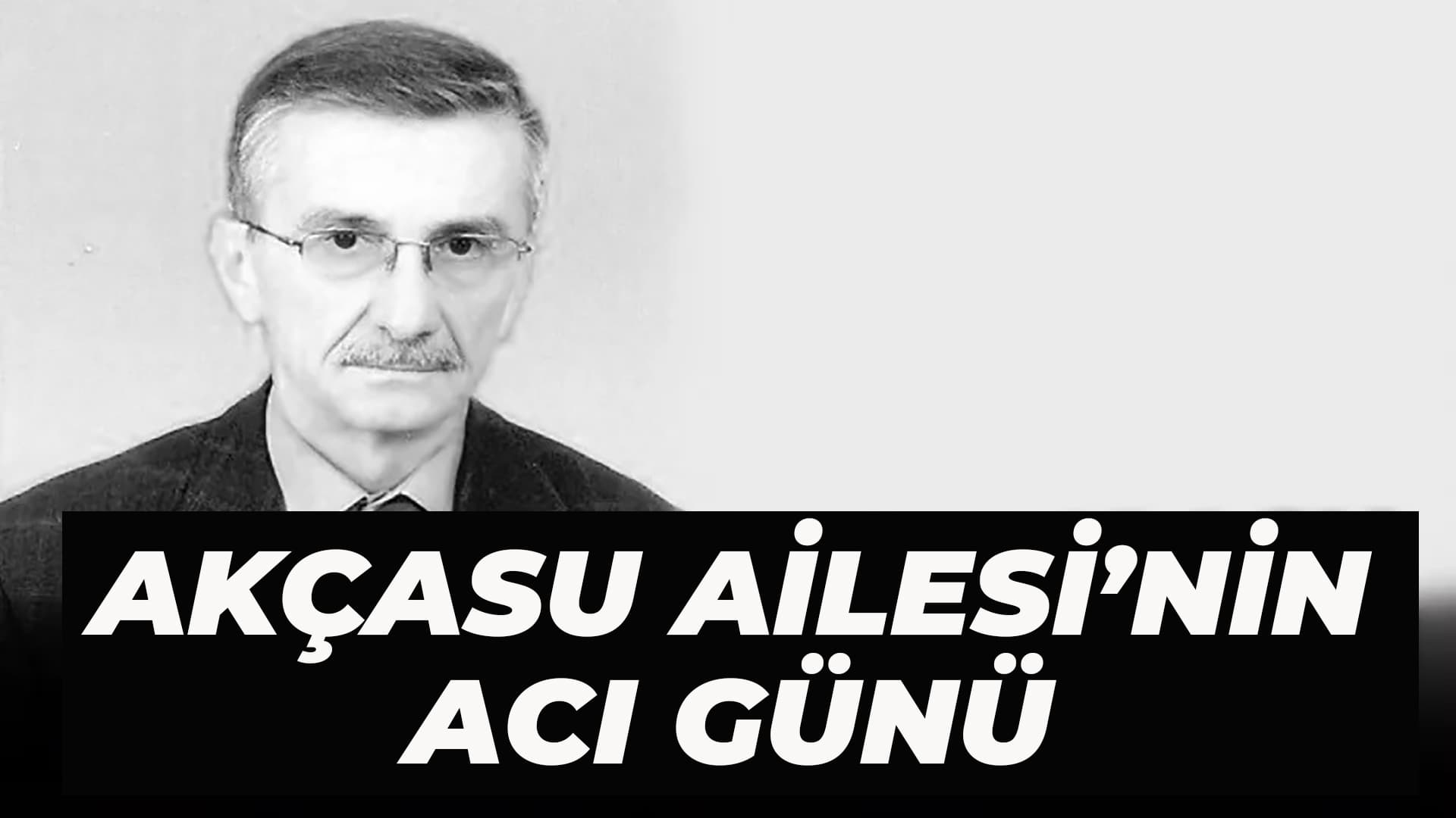 Serbest Muhasebeci Mali Müşavir Ahmet Akçasu Vefat Etti