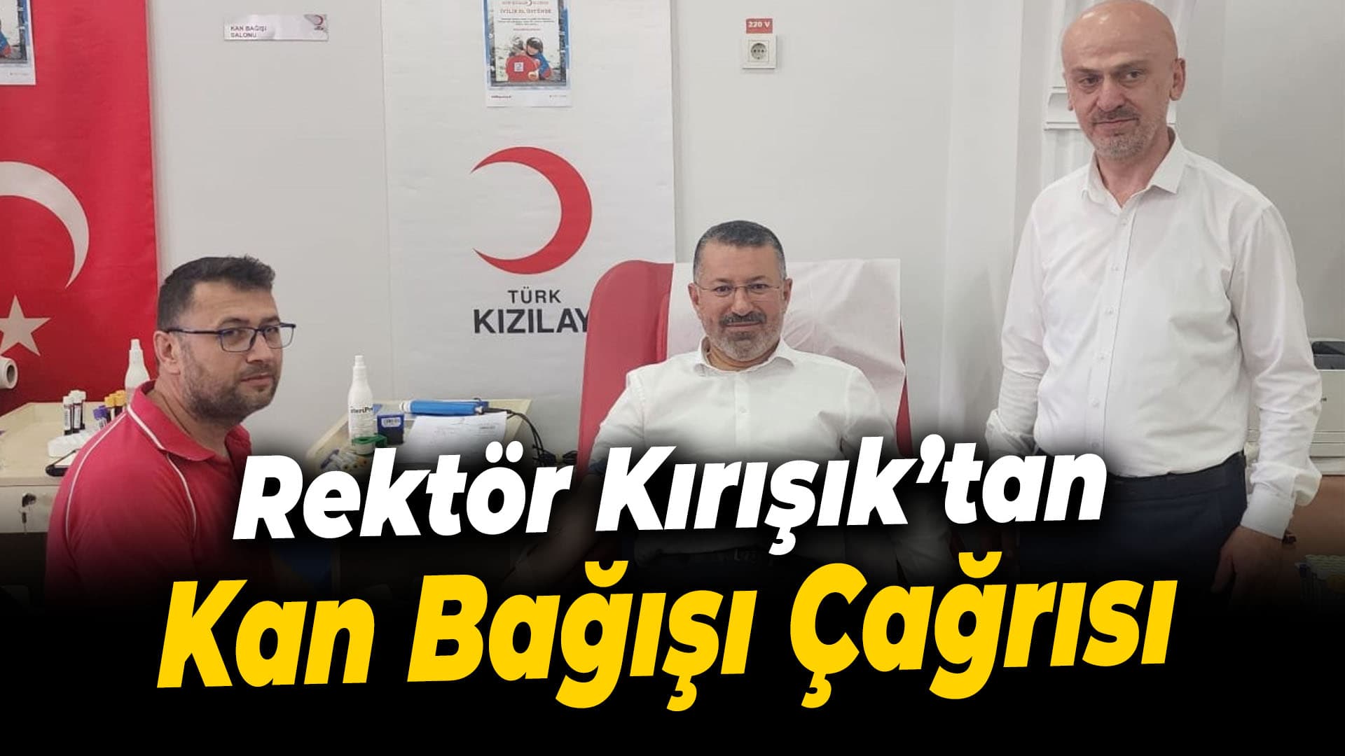 KBÜ Rektörü Prof. Dr. Kırışık'tan düzenli kan bağışında bulunma çağrısı