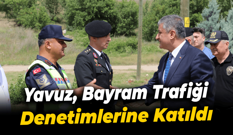 Karabük Valisi Yavuz, bayram trafiği denetimlerine katıldı