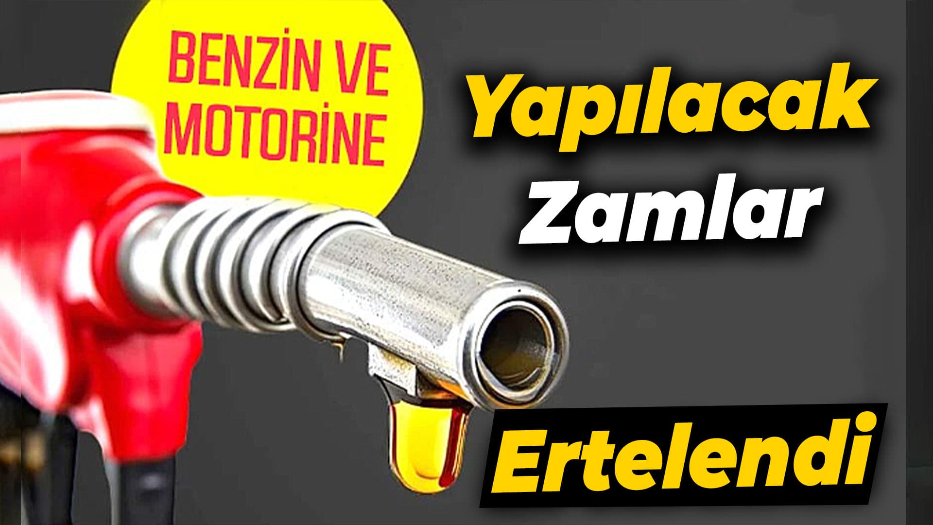 Benzin ve Motorine Yapılacak Zamlar Ertelendi