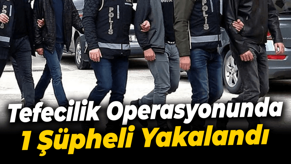 Karabük'te tefecilik operasyonunda 1 şüpheli yakalandı