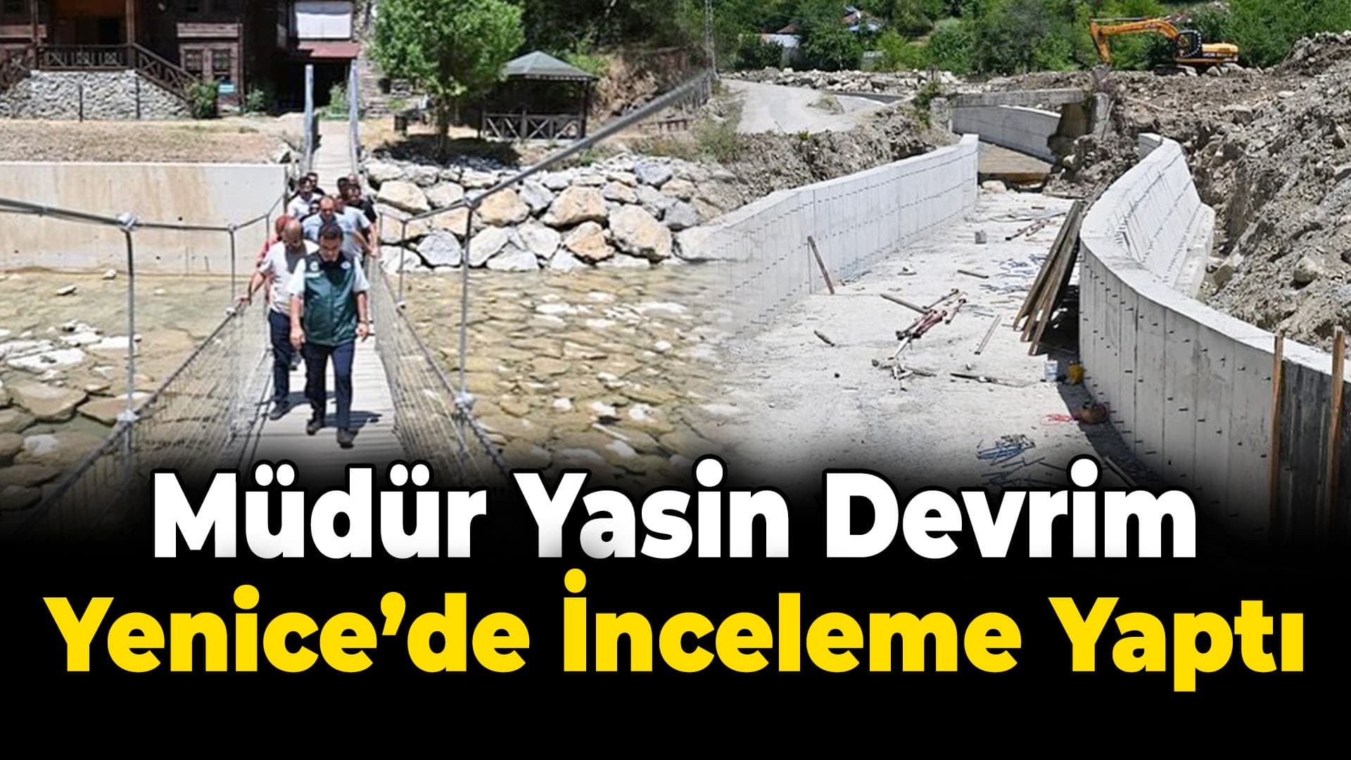 DSİ 23. Bölge Müdürü Yasin Devrim Yenice'de İncelemelerde Bulundu
