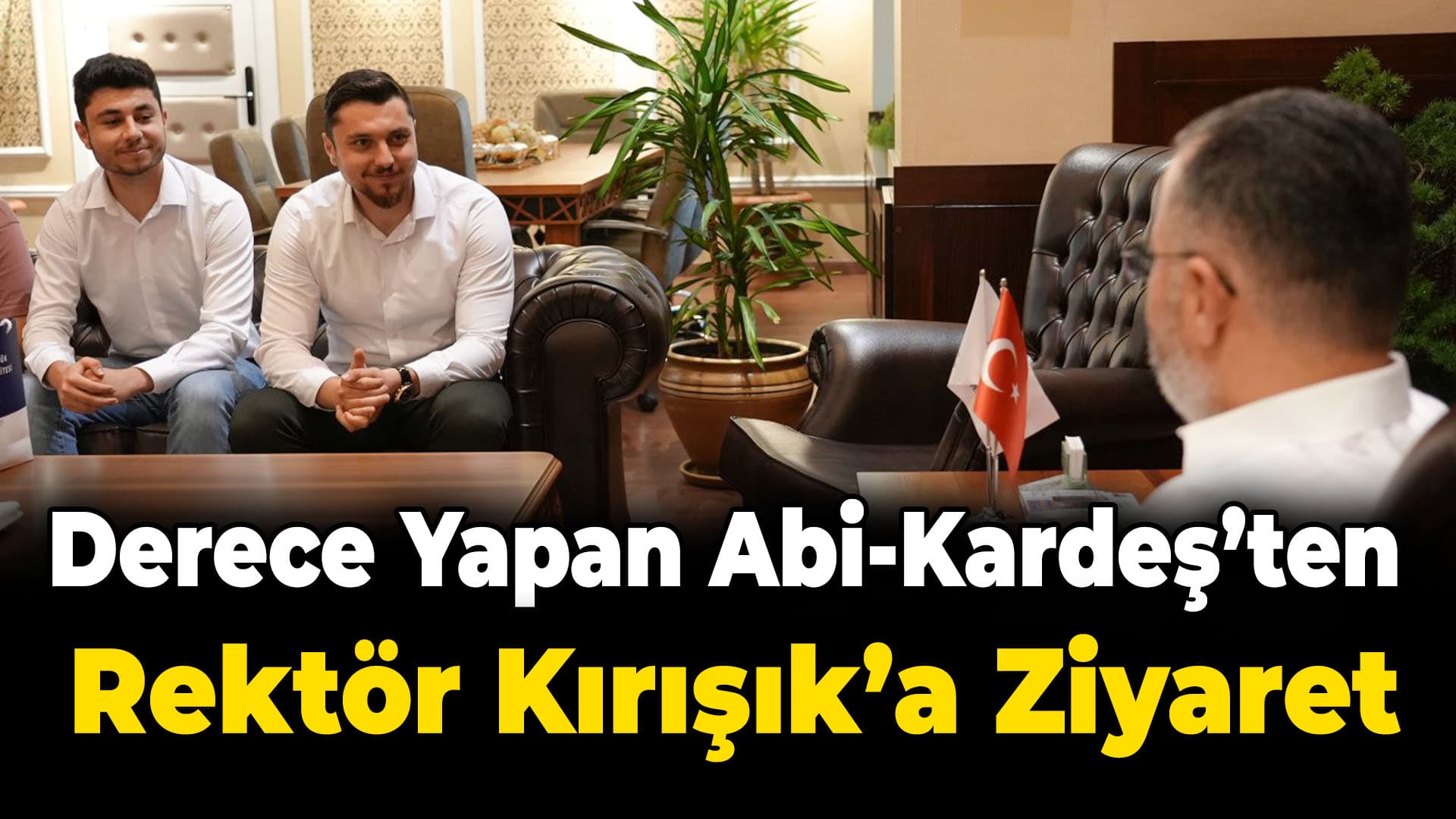 Mühendislik Fakültesini Dereceyle Bitiren Abi-Kardeş Rektör Kırışık’ı Ziyaret Etti