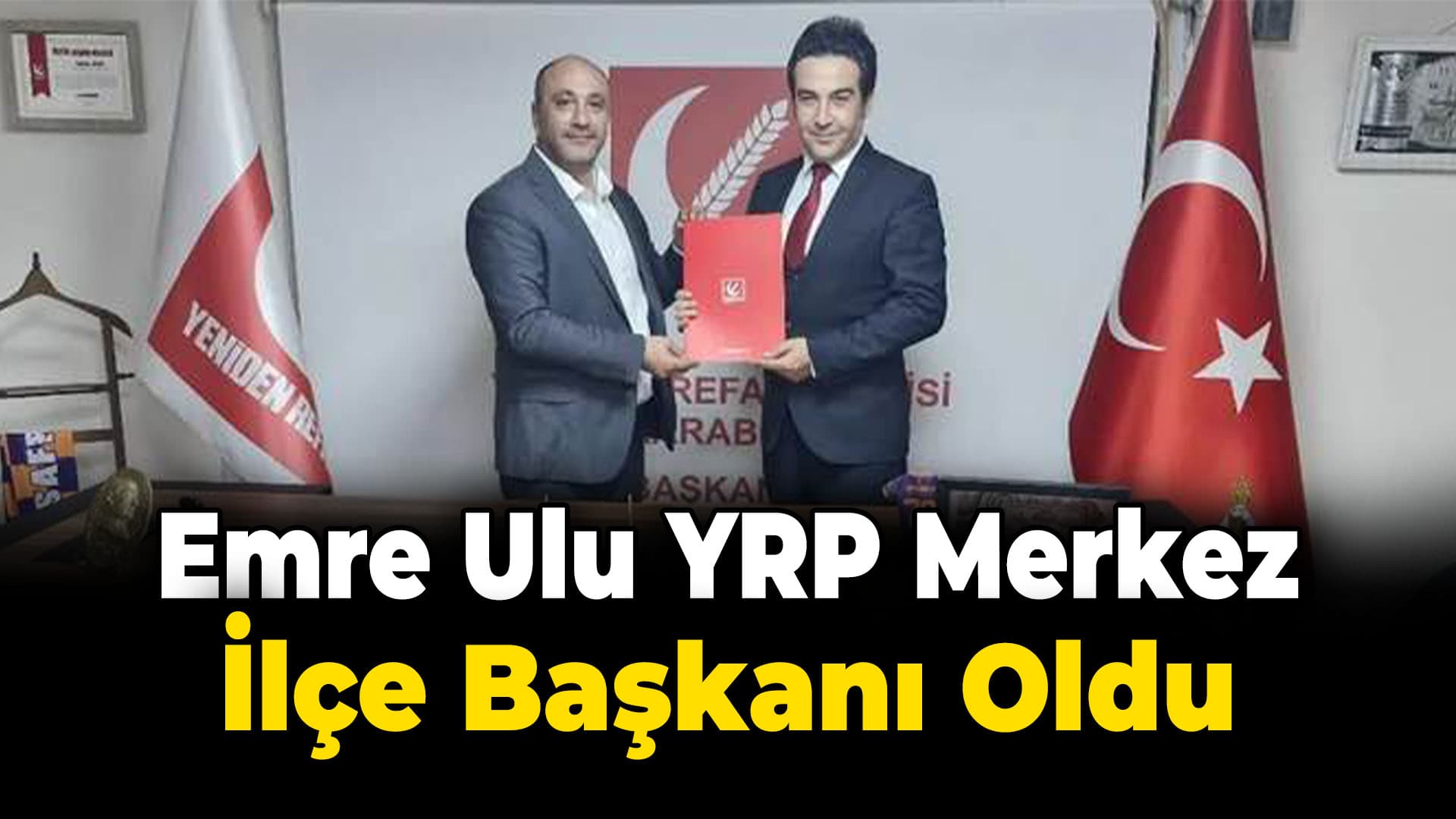 Emre Ulu Yeniden Refah Partisi Merkez İlçe Başkanlığına atandı
