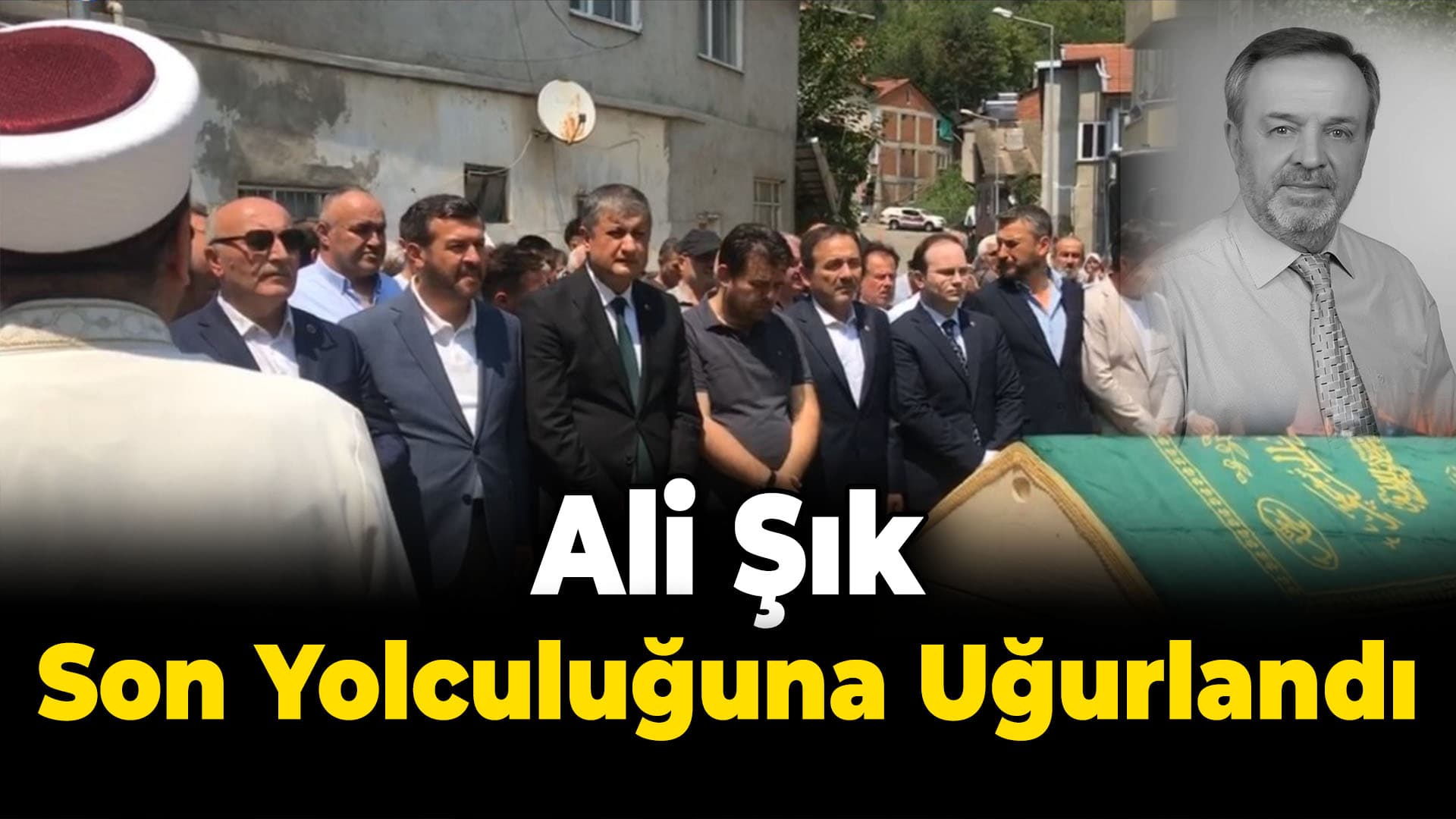 Ali Şık son yolculuğuna uğurlandı
