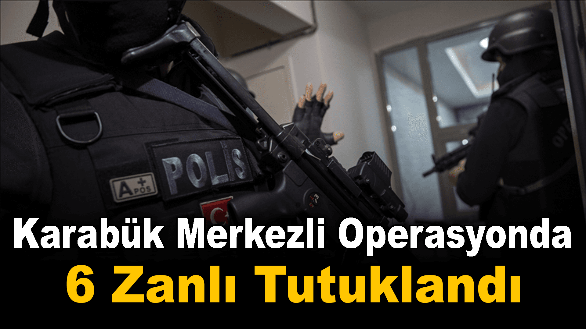 Karabük merkezli suç örgütüne yönelik "Kuyu-10" operasyonunda 6 zanlı tutuklandı