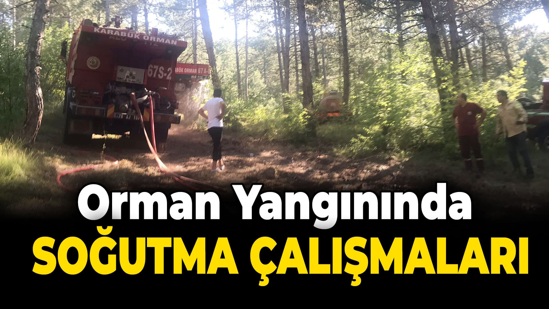 Karabük'te kontrol altına alınan orman yangınında soğutma çalışmaları sürüyor