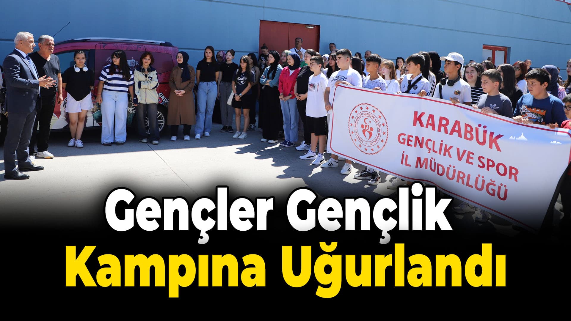 Karabük'te gençler gençlik kampına uğurlandı