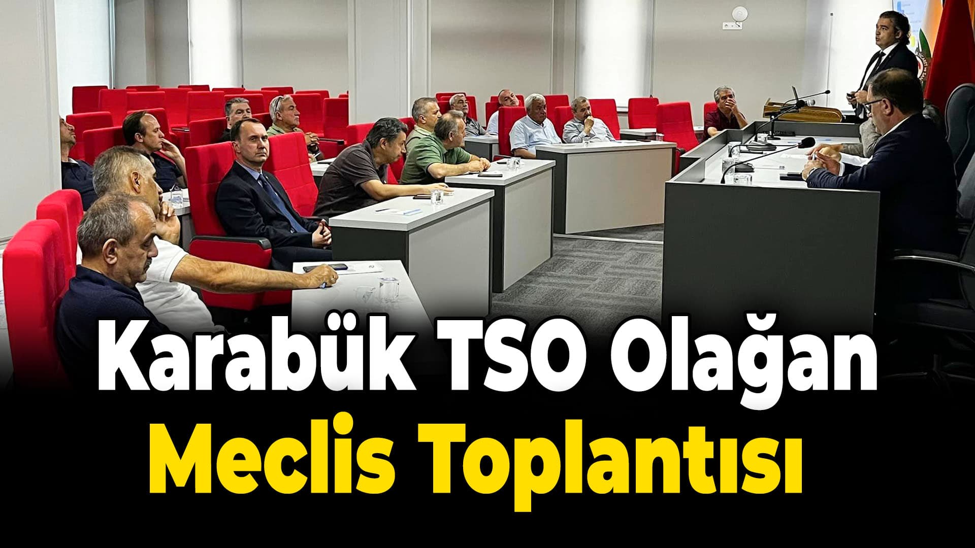 Karabük TSO olağan meclis toplantısını yaptı