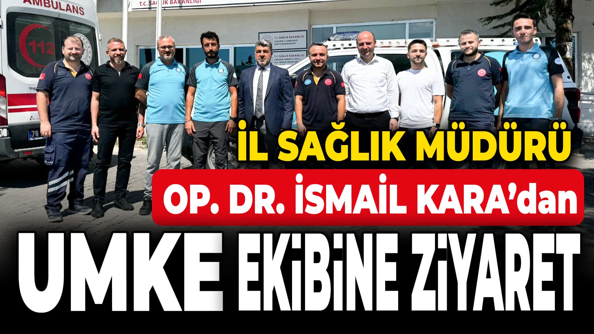 İl Sağlık Müdürü Kara UMKE ekibini ziyaret etti
