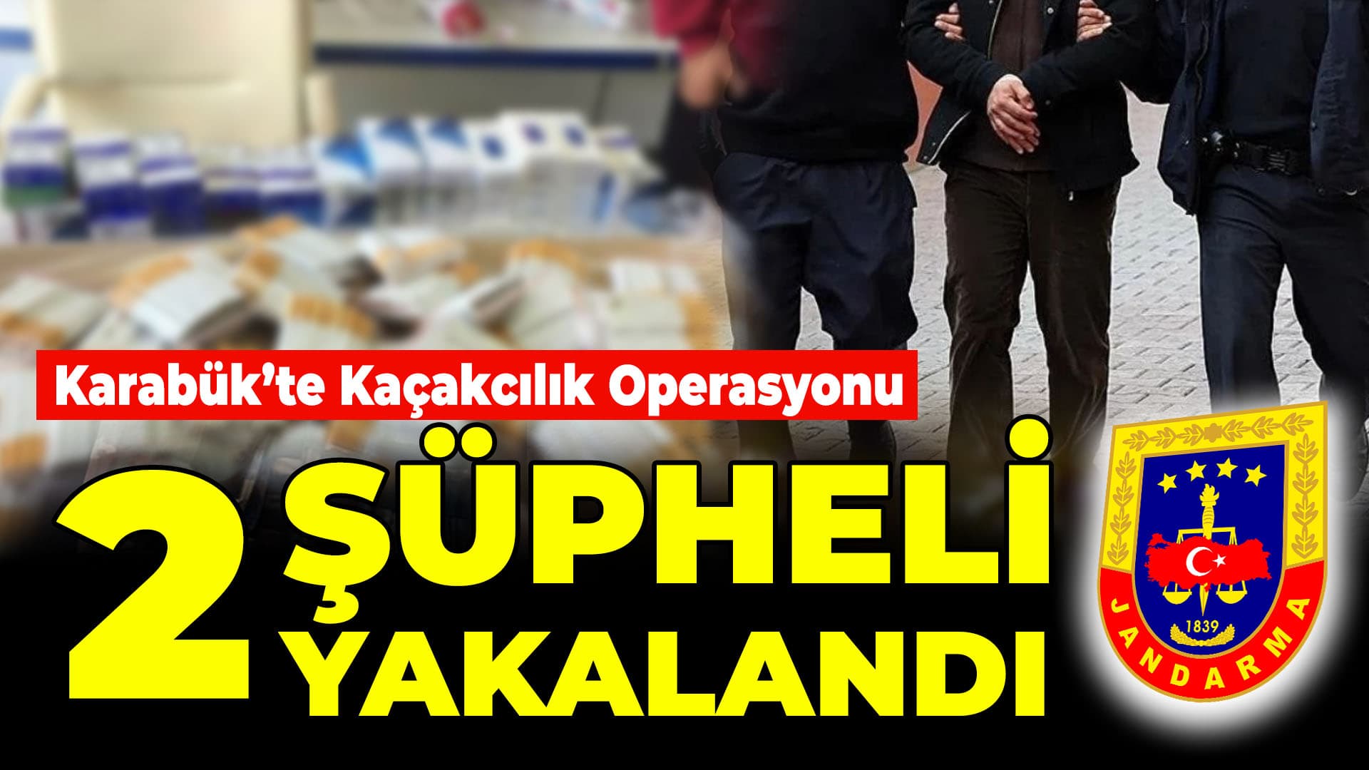 Karabük'te kaçakçılık operasyonunda 2 şüpheli yakalandı