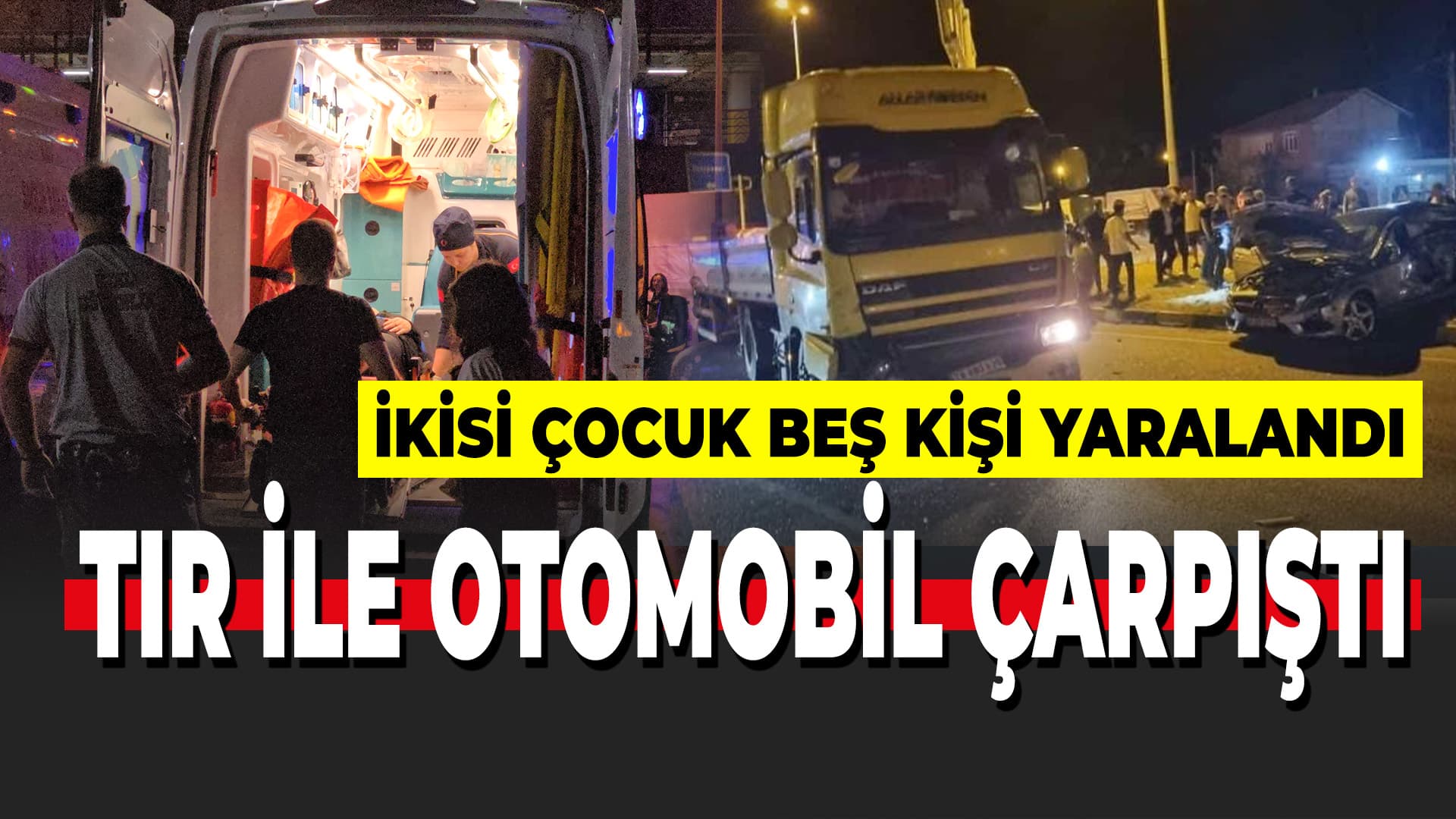 Karabük'te tır ile çarpışan otomobildeki 2'si çocuk 5 kişi yaralandı