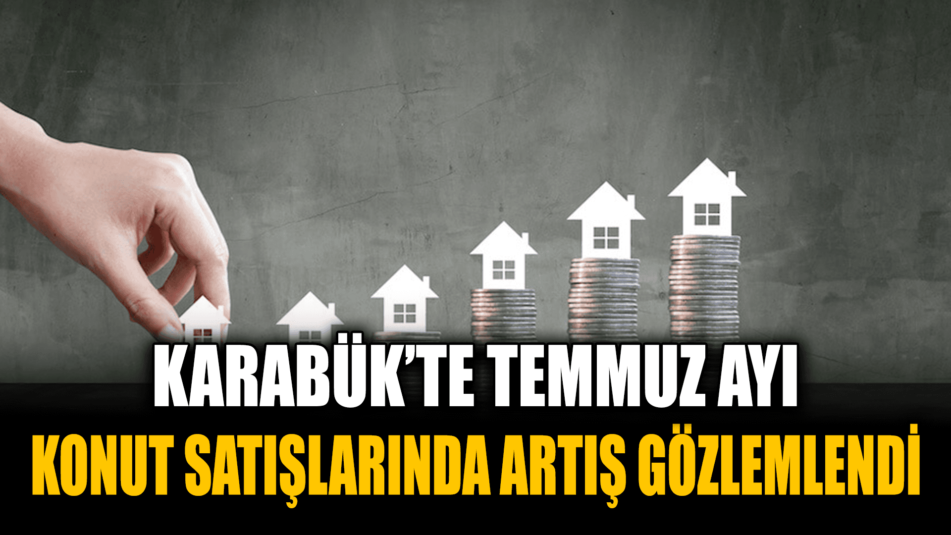 Karabük’te Temmuz Ayında Konut Satışları Arttı