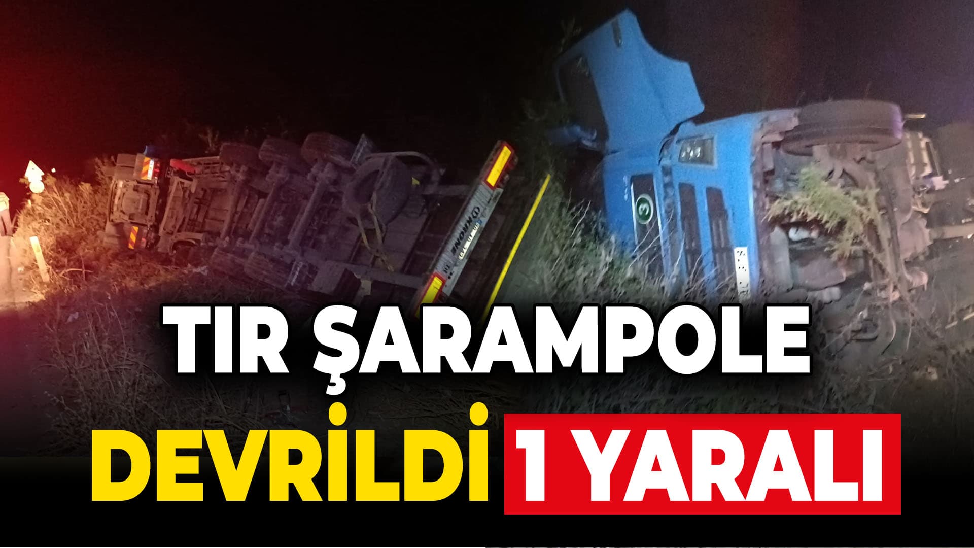 Karabük'te şarampole devrilen tırdaki 1 kişi yaralandı